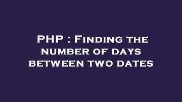 PHP : Finding the number of days between two dates