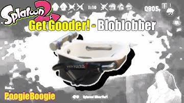 Get Gooder!  |  Bloblobber  |  Splatoon 2 for Beginners  |  How to Win