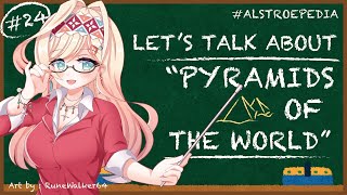 【ALSTROEPEDIA #24】Let's Talk About "Pyramids of The World!"【NIJISANJI ID | Layla】