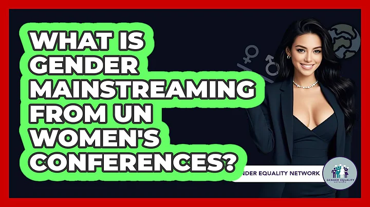 What Is Gender Mainstreaming From UN Women's Conferences? - Gender Equality Network