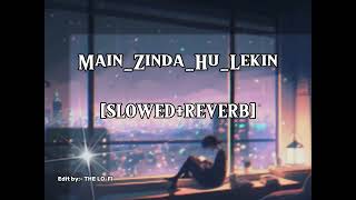 Main Zinda Hun Lekin || (Slowed+reverb) || THE LO-FI ||