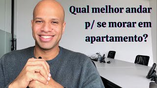 Qual melhor andar para se morar em apto?