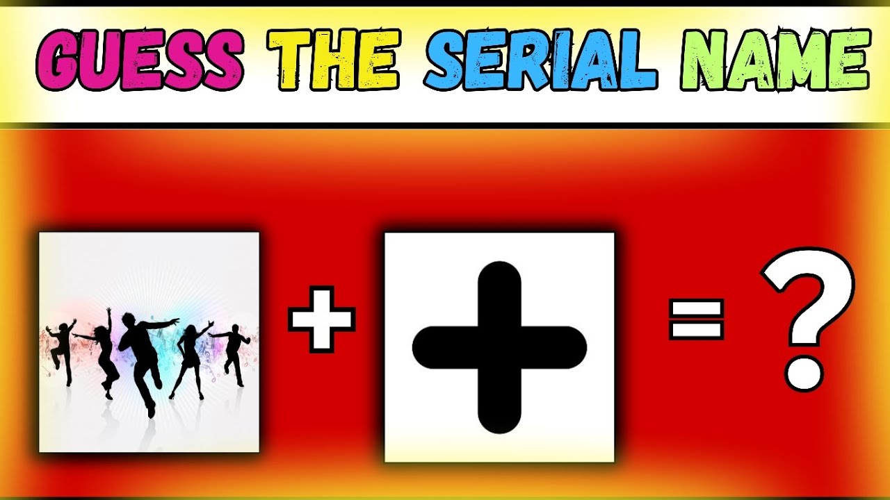 Guess  Serials Name by Adding two photos  😁 ⏰ | Imagine the serial  Name🤔 Challenge| Choco Quiz