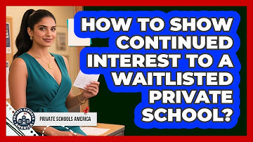 How To Show Continued Interest To A Waitlisted Private School?