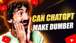 Can Chatgpt Make Your Dumber?