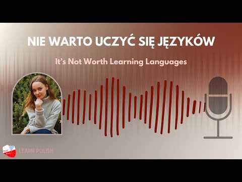 Learning Languages Isn't Worth It? | Easy Polish Podcast