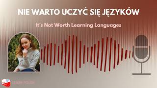 Learning Languages Isn't Worth It? | Easy Polish Podcast