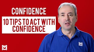 Confidence - 10 Tips to Act with Confidence