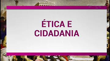 O que é a ética e cidadania?