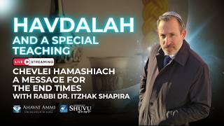 Havdalah Special: Chevlei HaMashiach - A Message for the End Times with Rabbi Dr. Shapira