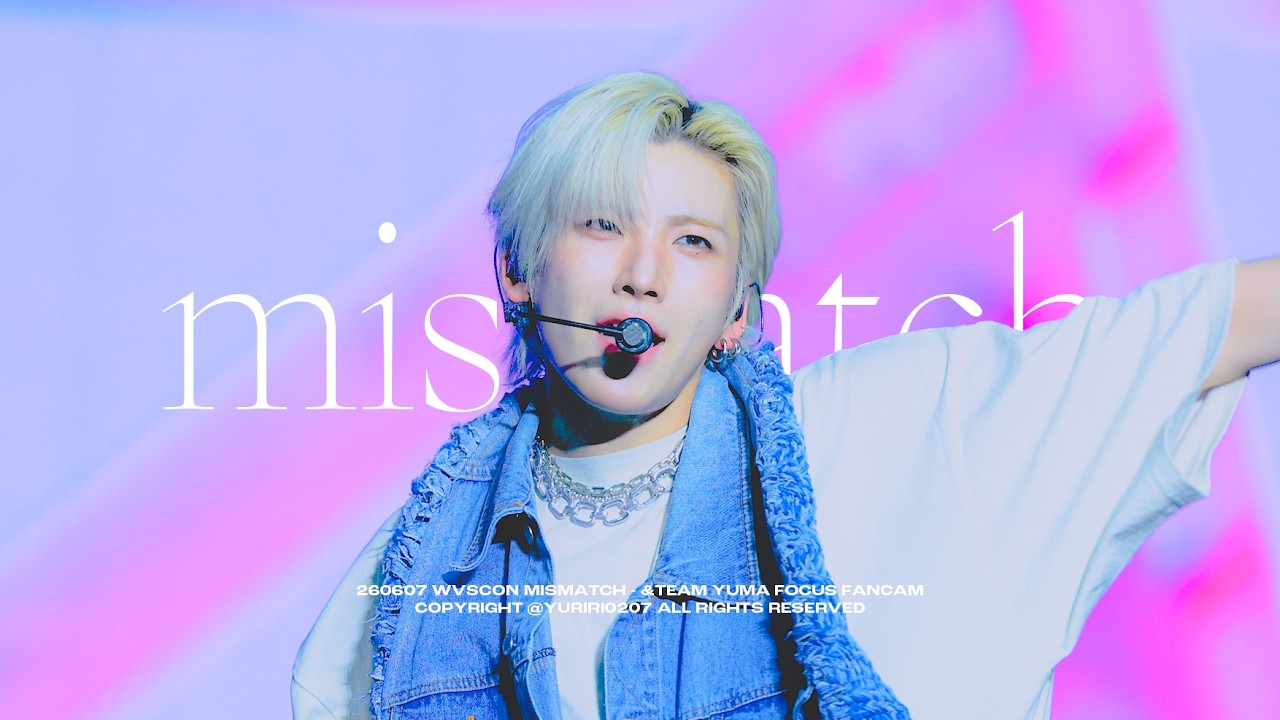 4K] 20260607 MISMATCH /Weverse con festival 2026/ &TEAM YUMA Focus