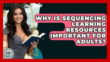 Why Is Sequencing Learning Resources Important For Adults? - Learn As An Adult