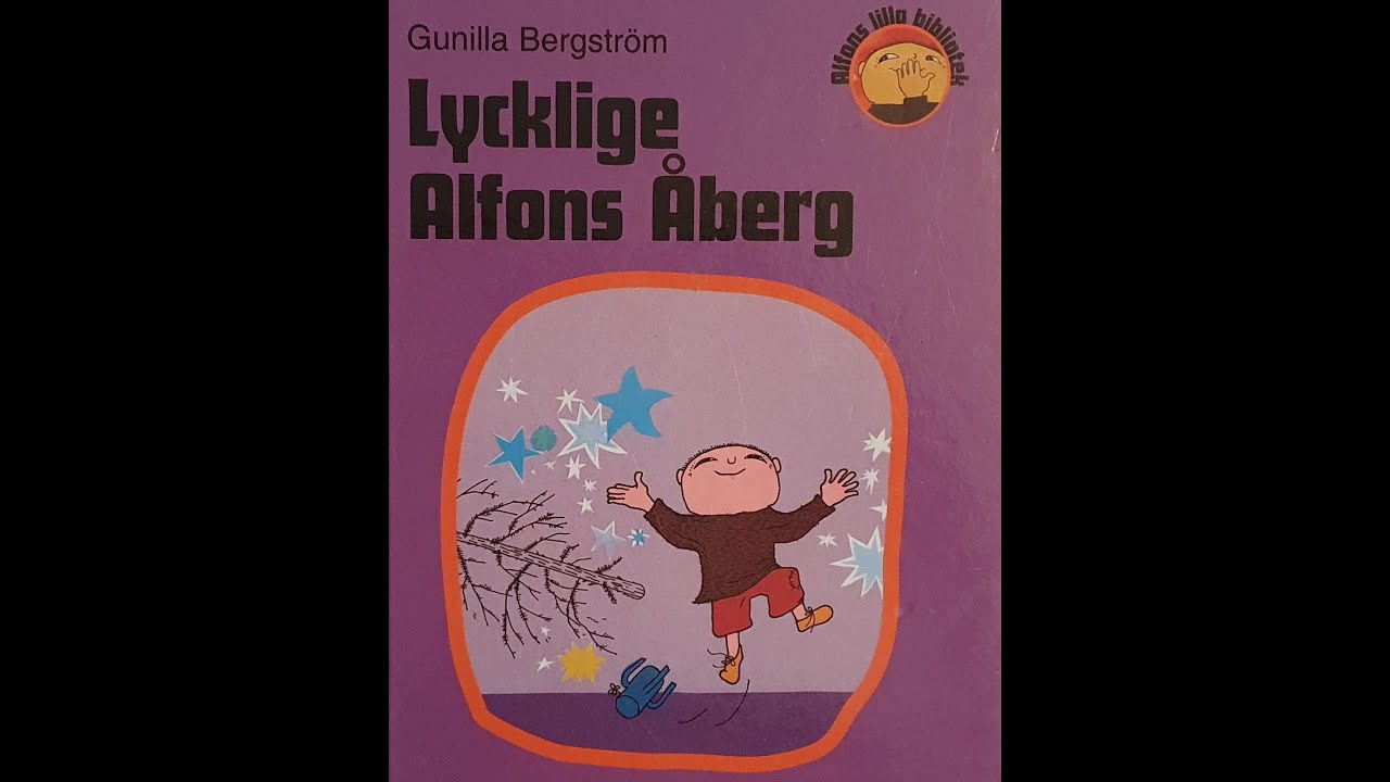 Lycklige Alfons Åberg a.k.a. Klaga lagom Alfons Åberg (Gunilla Bergström)
