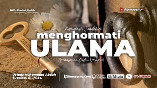 Menghormati Ulama - Ustadz Dr. Muhammad Abduh Tuasikal, M.Sc.