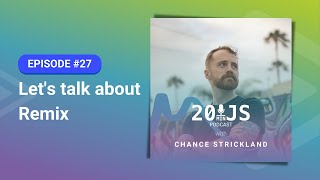 20MinJS - Episode 27 - Let's talk about Remix with Chance Strickland