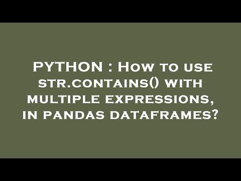 PYTHON : How to use str.contains() with multiple expressions, in pandas dataframes?
