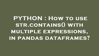 PYTHON : How to use str.contains() with multiple expressions, in pandas dataframes