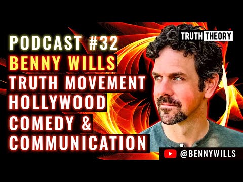 Truth Movement, Hollywood, Comedy & Communication - Benny Wills (Truth Theory Podcast #32)
