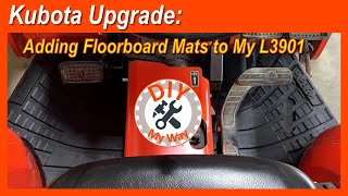 Kubota Upgrade: Adding Floorboard Mats to My L3901 (#171)