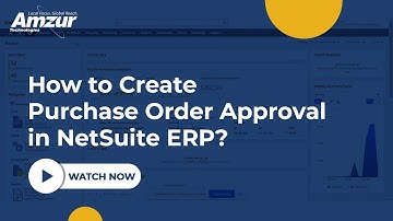 How to Create Purchase Order Approval in NetSuite ERP? | Amzur NetSuite Solutions