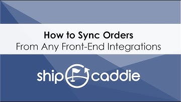 How to Sync Orders from Any Front End Integrations