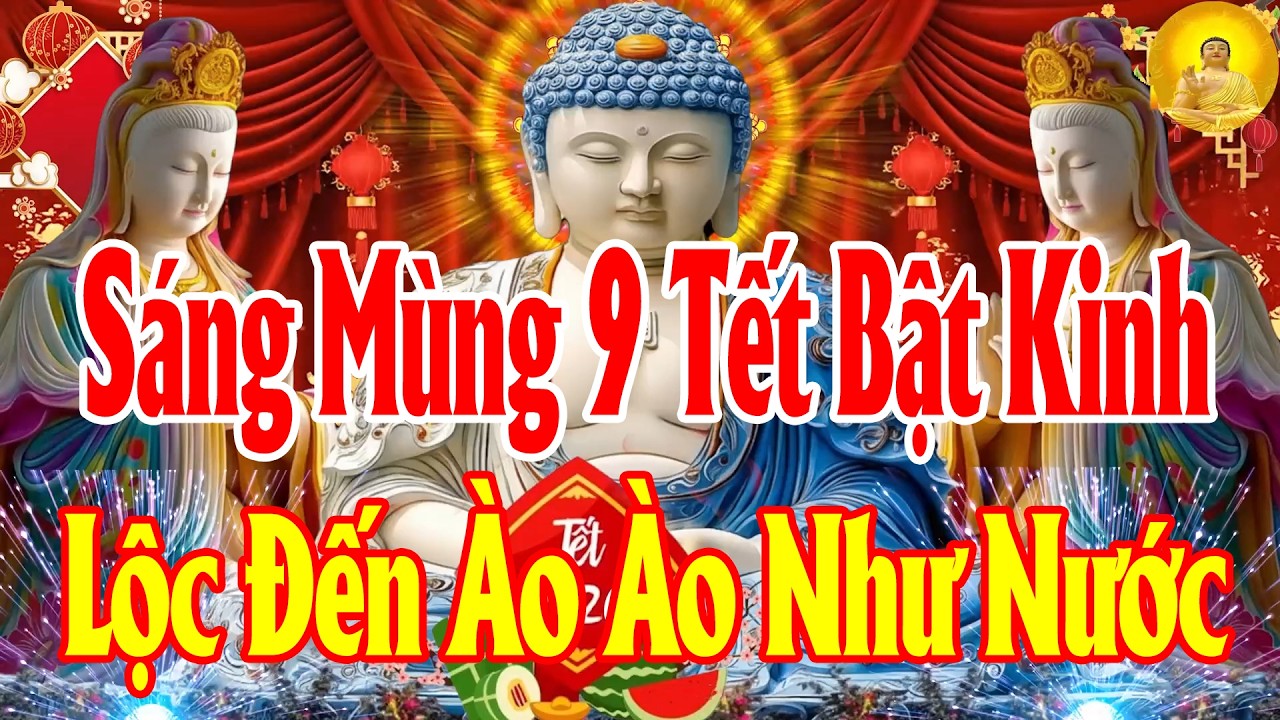 Sáng Mùng9Tết Mở Kinh SámHối Phật LuônHộ Trì MayMắn Tiền VàoNhư NướcCon CháuĐỗ Đạt,Xua TanMọi ĐenĐủi
