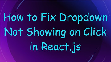How to Fix Dropdown Not Showing on Click in React.js