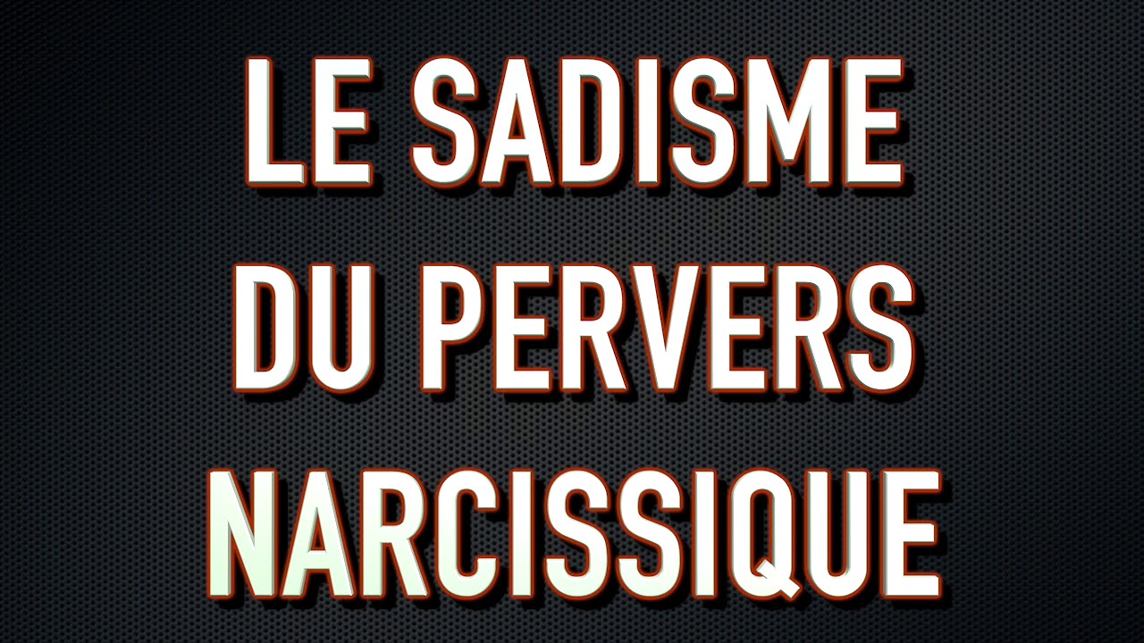 Le sadisme du pervers narcissique