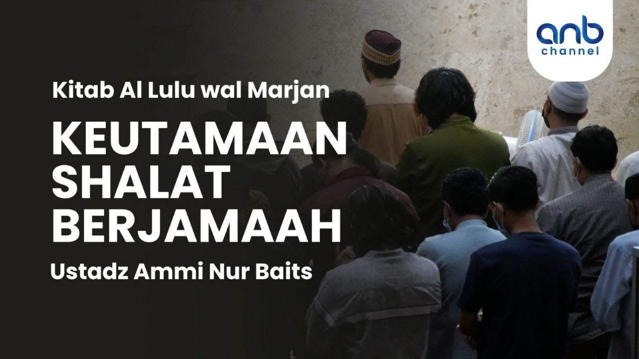 Keutamaan Shalat Berjamaah | Ustadz Ammi Nur Baits, ST., BA.