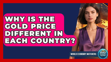 Why Is the Gold Price Different in Each Country? | World Economy Watchers