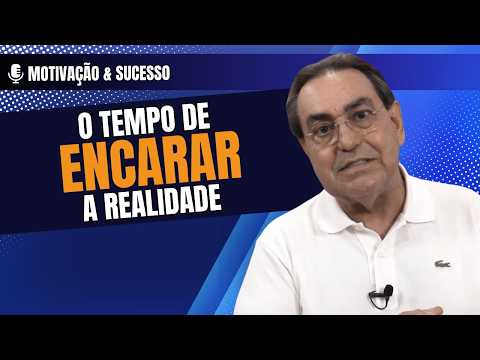 O tempo de encarar a realidade – Motivação & Sucesso – 22/02/26