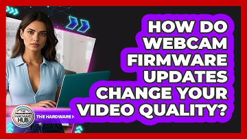How Do Webcam Firmware Updates Change Your Video Quality? - The Hardware Hub