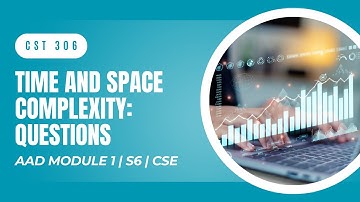 Time & Space Complexity: Solved Questions | CST306 | AAD MODULE 1 | KTU | Anna Thomas