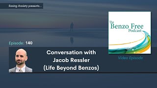 Conversation with Jake Ressler (Life Beyond Benzos) | Benzo Free 140