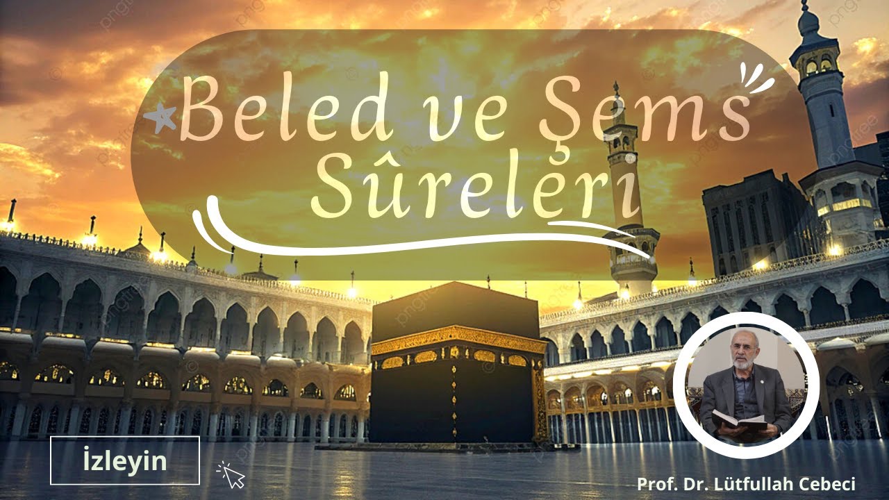 Beled (90) ve Şems (91) Sûreleri - Prof. Dr. Lütfullah Cebeci