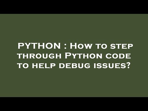 PYTHON : How to step through Python code to help debug issues?