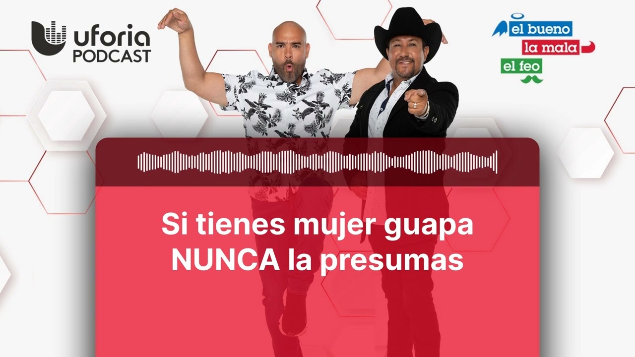 Si tienes mujer guapa NUNCA la presumas | El Bueno, la Mala y el Feo