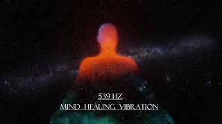 539 hz-Mind Healing meditation vibration.