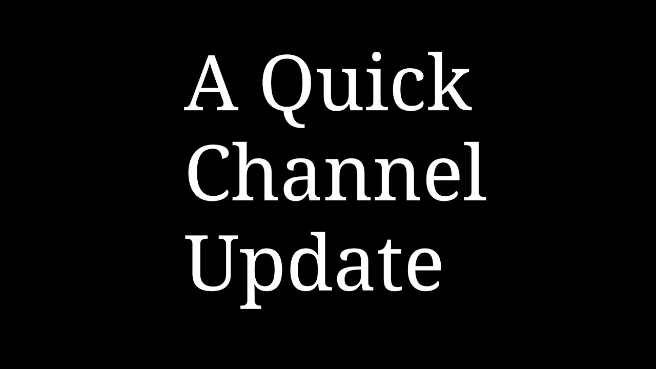 A Quick Channel Update - YouTube