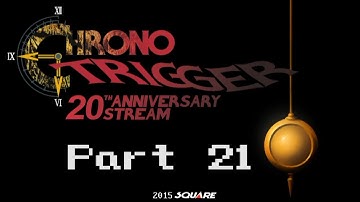 Chrono Trigger 20th Anniversary Stream - Part 21 - Sidequests