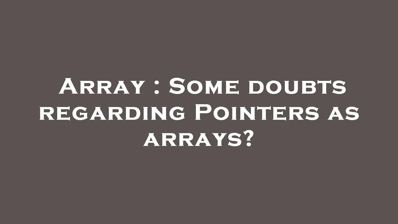 Array : Some doubts regarding Pointers as arrays? - YouTube