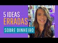 5 ideias erradas sobre dinheiro – Comentários reais!