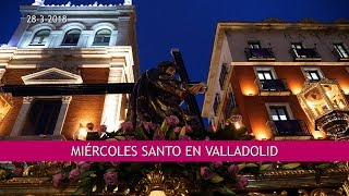 Miércoles Santo 2018 en Valladolid_ 4K UHD _ Resumen de procesiones