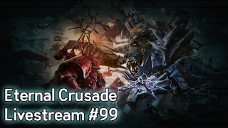 Warhammer 40K: Eternal Crusade Into the Warp Livestream - Episode 99