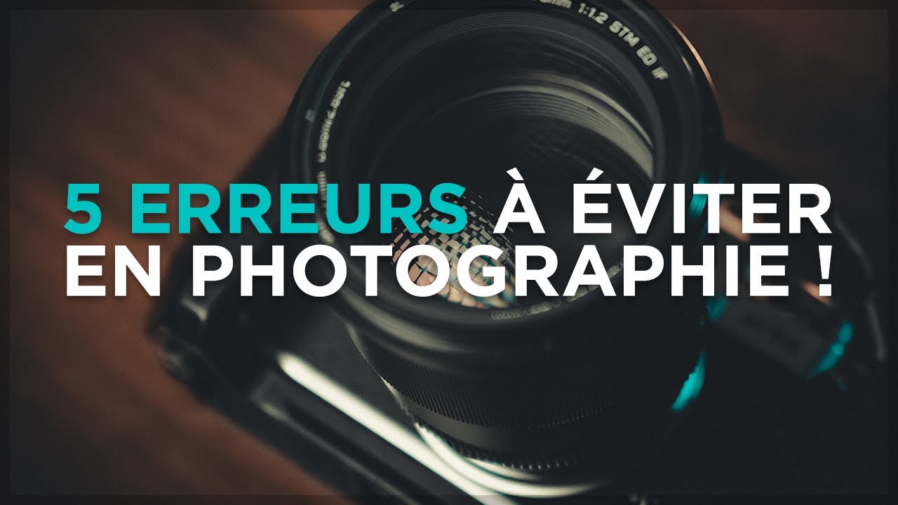 5 ERREURS à éviter en photographie !