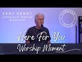 Kent henry  here for you  worship moment  carriage house worship