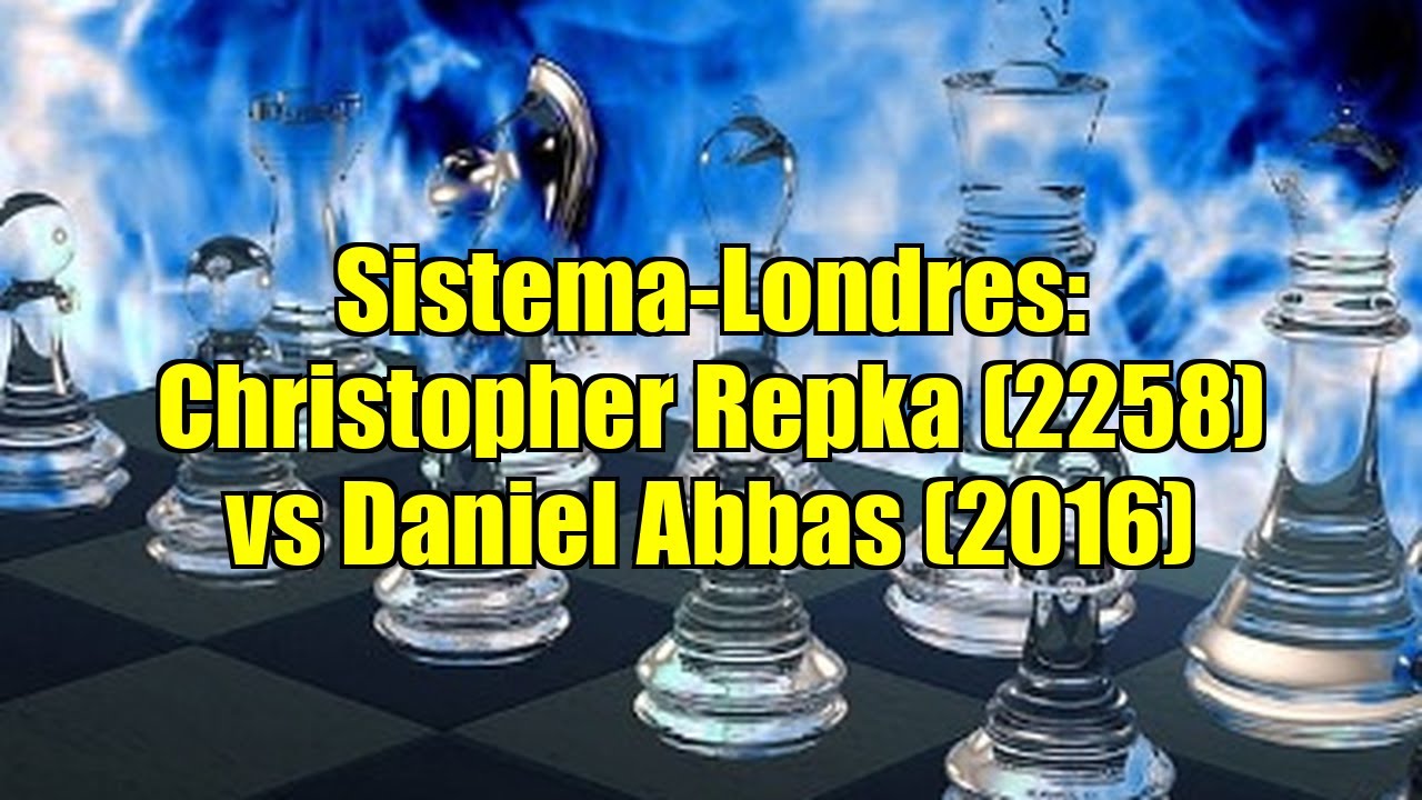 Sistema-Londres: Christopher Repka (2258) vs Daniel Abbas (2016) - YouTube