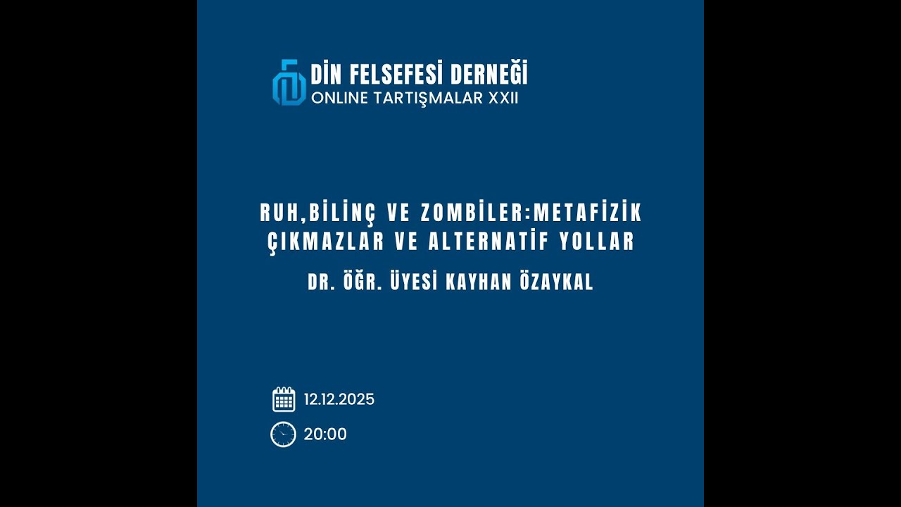 Ruh, Bilinç ve Zombiler: Metafizik Çıkmazlar ve Alternatif Yollar  | Dr. Öğr. Üyesi Kayhan ÖZAYKAL