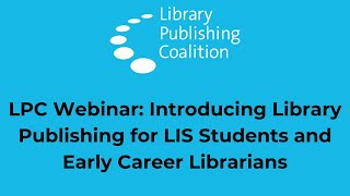 2025 Webinar Introducing Library Publishing for LIS Students and Early Career Librarians