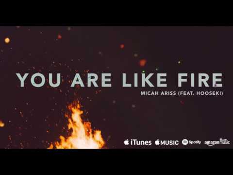 Micah Ariss - You Are Like Fire (Feat. Hooseki) [OFFICIAL AUDIO]